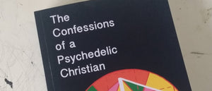 Review: The Confessions of a Psychedelic Christian by Sebastian Gaete