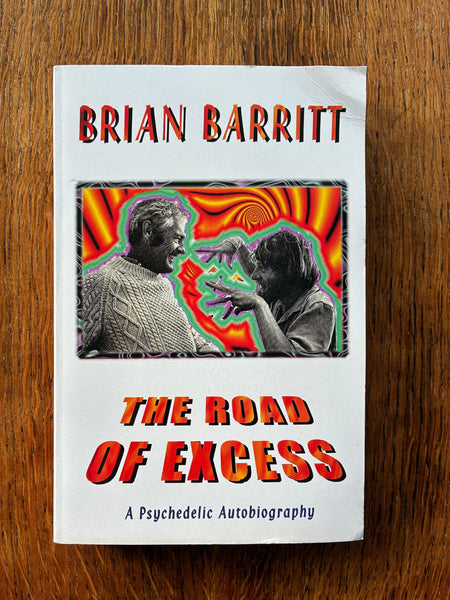 The Road of Excess: A Psychedelic Autobiography (1998) by Brian Barritt