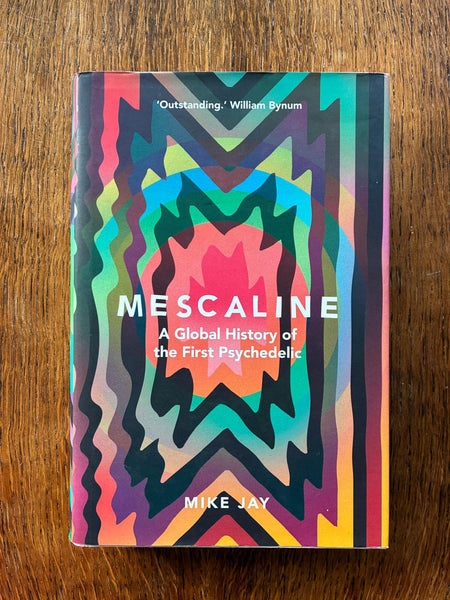 Mescaline: A Global History of the First Psychedelic (2019) by Mike Jay