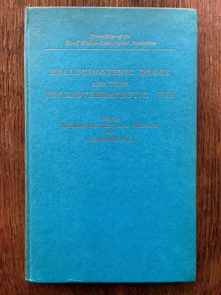 Hallucinogenic Drugs and their Psychotherapeutic Use (1963) by Crocket, Sandison & Walk [eds.]
