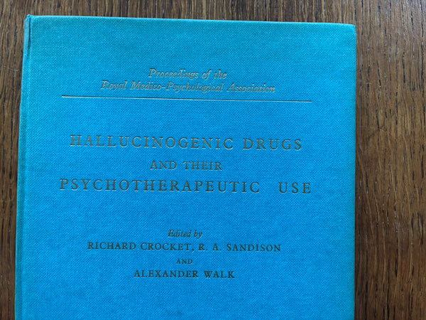 Hallucinogenic Drugs and their Psychotherapeutic Use (1963) by Crocket, Sandison & Walk [eds.]