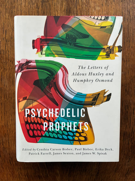 Psychedelic Prophets: The Letters of Aldous Huxley and Humphry Osmond (2018) by Bisbee et al. [eds.]