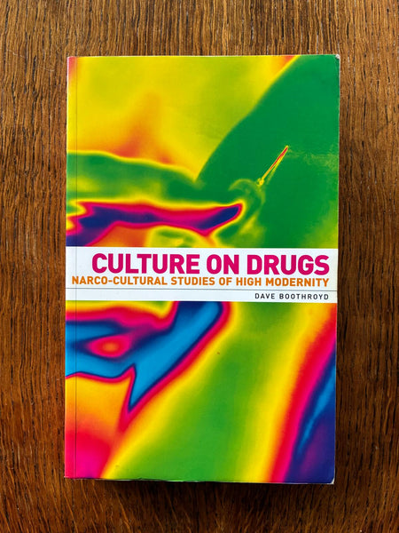 Culture on Drugs: Narco-Cultural Studies of High Modernity (2006) by Dave Boothroyd