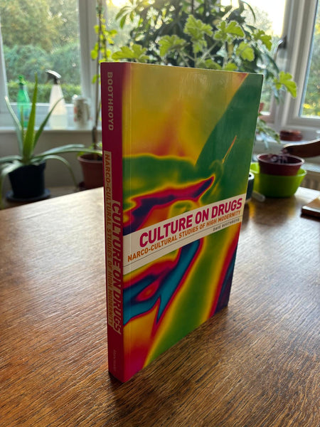 Culture on Drugs: Narco-Cultural Studies of High Modernity (2006) by Dave Boothroyd