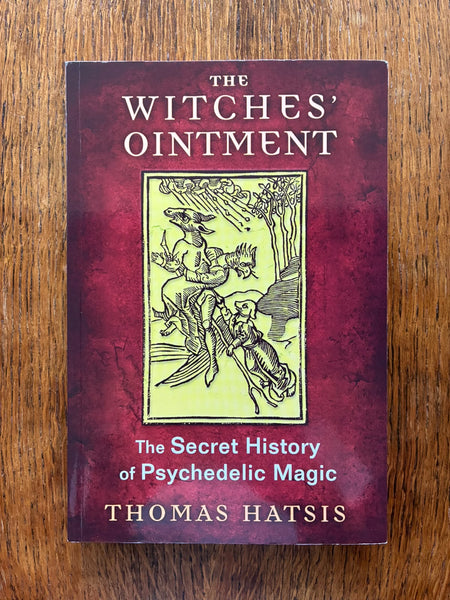 The Witches' Ointment: The Secret History of Psychedelic Magic (2015) by Thomas Hatsis