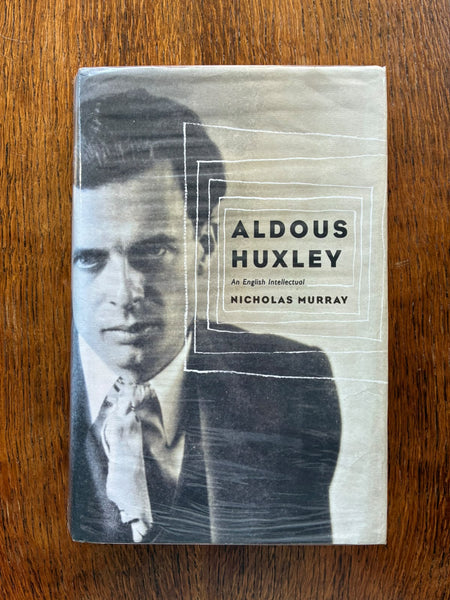 Aldous Huxley: An English Intellectual (2002) by Nicholas Murray
