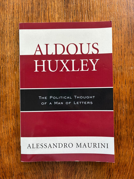 Aldous Huxley: The Political Thought of a Man of Letters (2017) by Alessandro Maurini