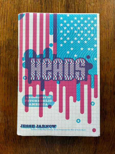 Heads: A Biography of Psychedelic America (2016) by Jesse Jarnow