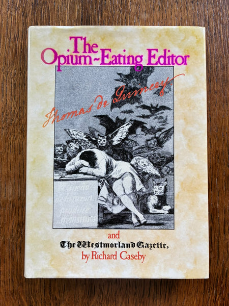 The Opium-Eating Editor: Thomas de Quincey and the Westmorland Gazette (1985) by Richard Caseby