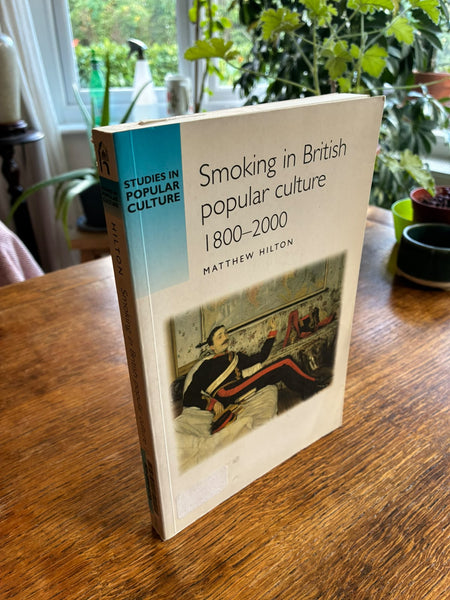 Smoking in British Popular Culture 1800-2000 (2000) by Matthew Hilton
