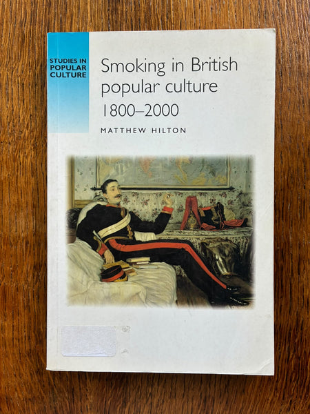 Smoking in British Popular Culture 1800-2000 (2000) by Matthew Hilton