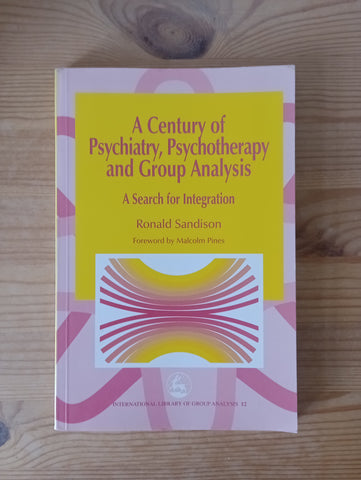 A Century of Psychiatry, Psychotherapy and Group Analysis (2001) by Ronald Sandison