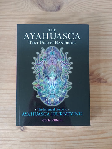 The Ayahuasca Test Pilots Handbook (2013) by Chris Kilham