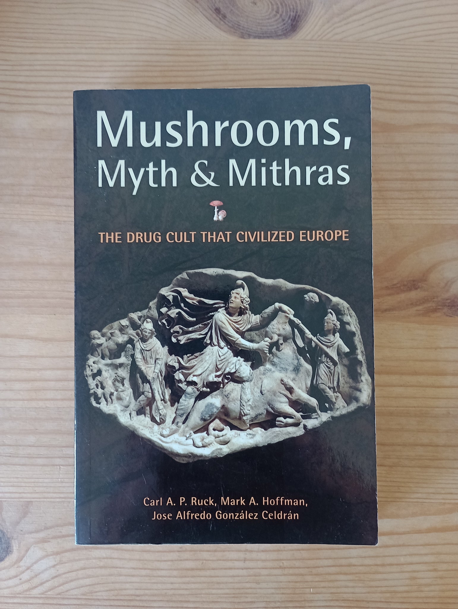 Mushrooms, Myth & Mithras (2011) by Carl Ruck, Mark Hoffman and Jose Celdran