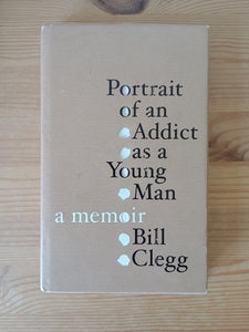 Portrait of an Addict as a Young Man (2010) by Bill Clegg