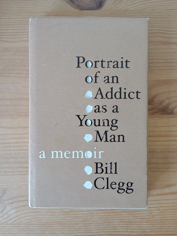 Portrait of an Addict as a Young Man (2010) by Bill Clegg