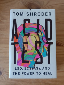 Acid Test: LSD, Ecstasy, and the Power to Heal (2014) by Tom Shroder