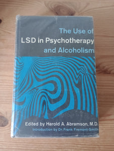The Use of LSD in Psychotherapy and Alcoholism (1967) by Harold A Abramson [ed]