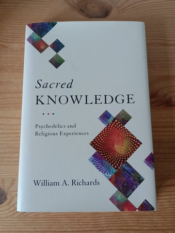 Sacred Knowledge: Psychedelics and Religious Experience (2016) by William A Richards