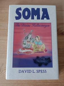 Soma: The Divine Hallucinogen (2000) by David L Spess