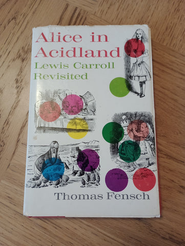 Alice in Acidland: Lewis Carroll Revisited (1970) by Thomas Fensch