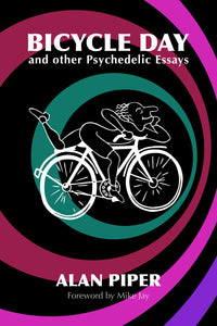 Bicycle Day and other Psychedelic Essays by Alan Piper